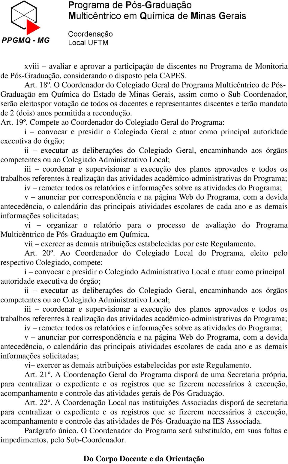 representantes discentes e terão mandato de 2 (dois) anos permitida a recondução. Art. 19º.