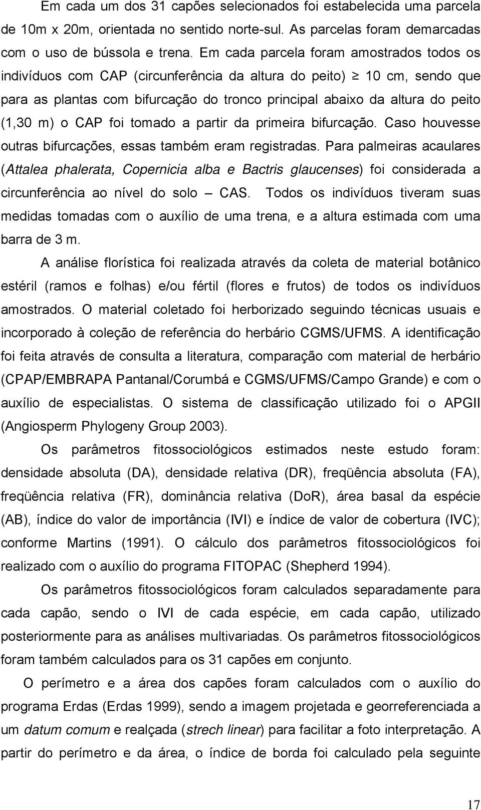 o CAP foi tomado a partir da primeira bifurcação. Caso houvesse outras bifurcações, essas também eram registradas.