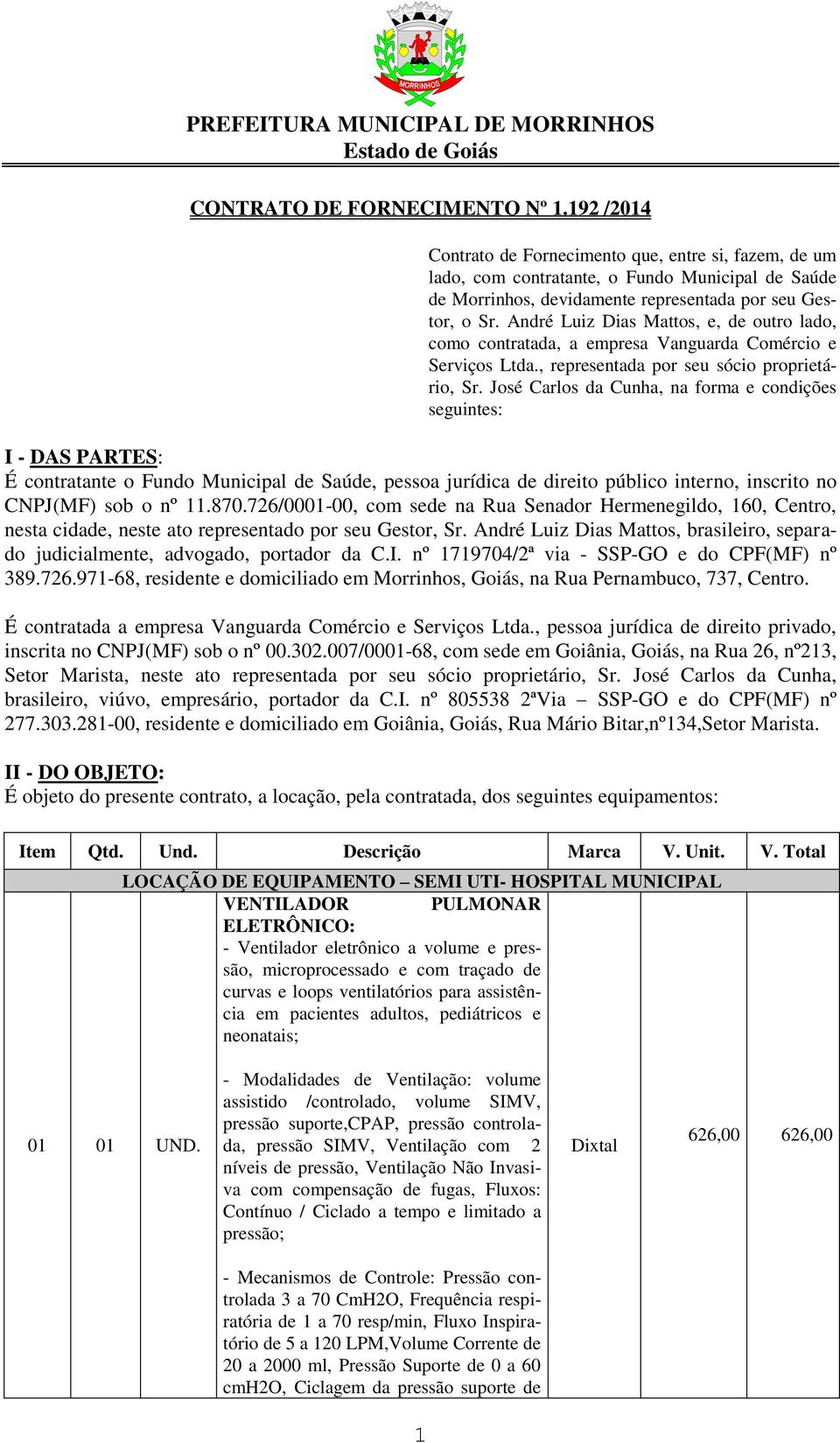 André Luiz Dias Mattos, e, de outro lado, como contratada, a empresa Vanguarda Comércio e Serviços Ltda., representada por seu sócio proprietário, Sr.