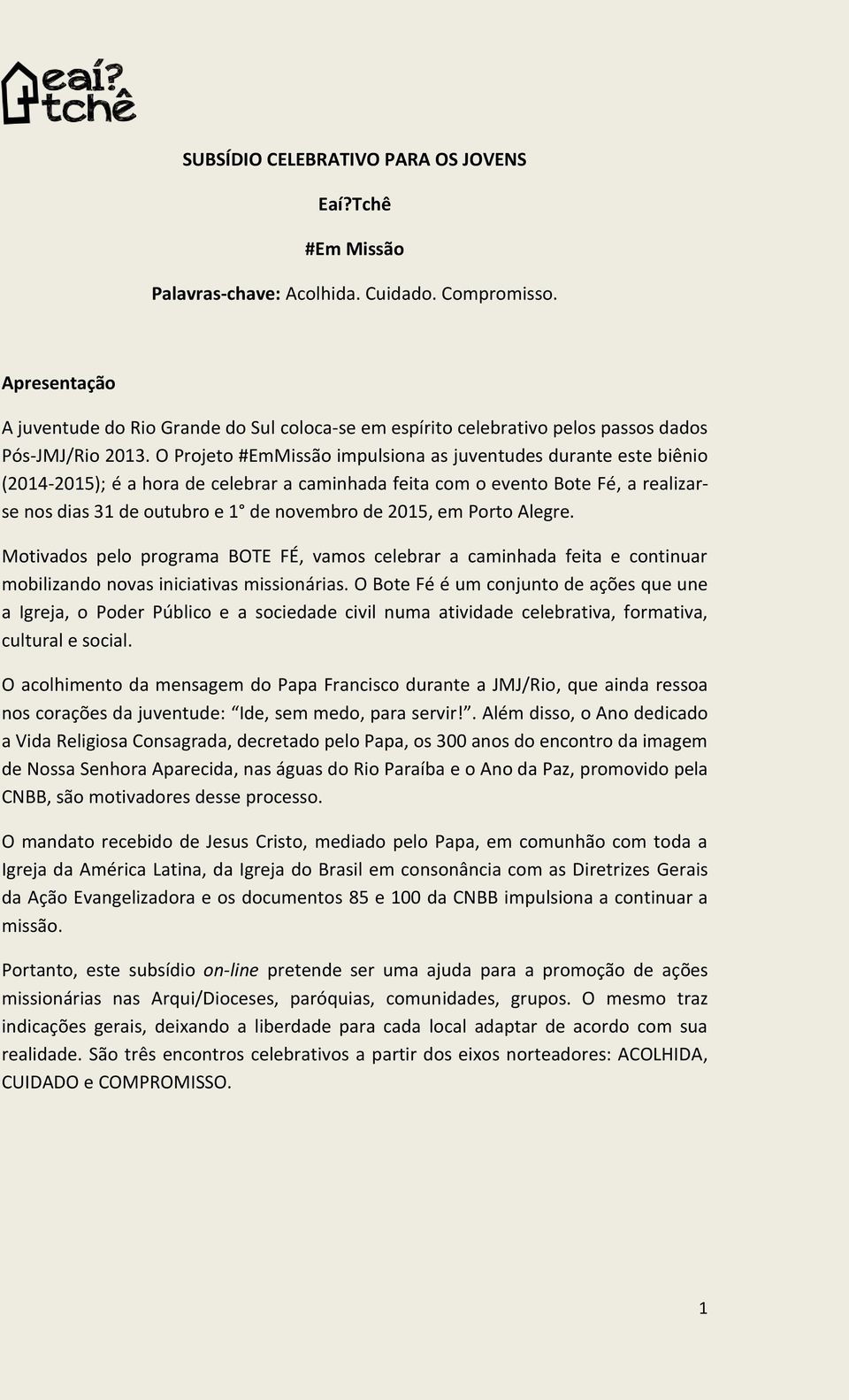 O Projeto #EmMissão impulsiona as juventudes durante este biênio (2014-2015); é a hora de celebrar a caminhada feita com o evento Bote Fé, a realizarse nos dias 31 de outubro e 1 de novembro de 2015,