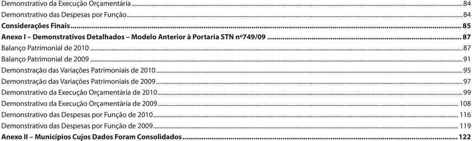 ..91 Demonstração das Variações Patrimoniais de 2010...95 Demonstração das Variações Patrimoniais de 2009...97 Demonstrativo da Execução Orçamentária de 2010.