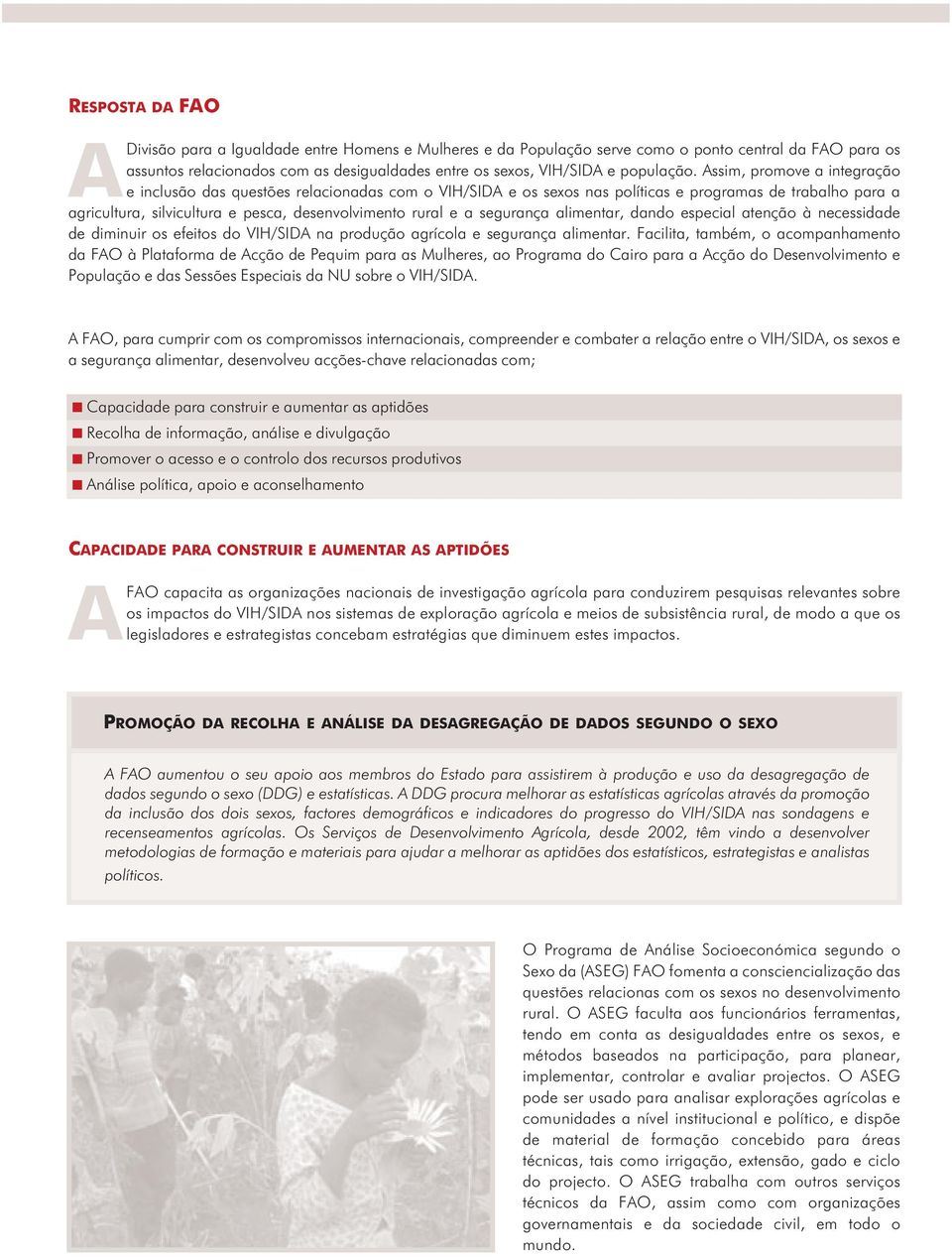 Assim, promove a integração e inclusão das questões relacionadas com o VIH/SIDA e os sexos nas políticas e programas de trabalho para a agricultura, silvicultura e pesca, desenvolvimento rural e a