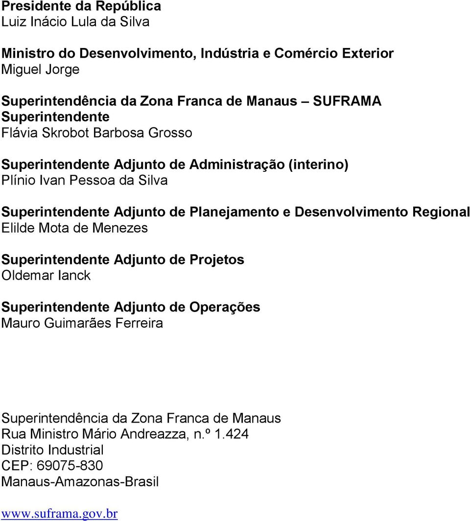 Planejamento e Desenvolvimento Regional Elilde Mota de Menezes Superintendente Adjunto de Projetos Oldemar Ianck Superintendente Adjunto de Operações Mauro