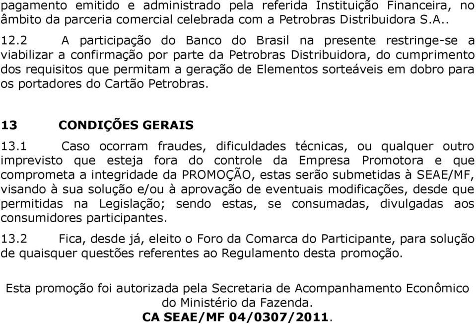 sorteáveis em dobro para os portadores do Cartão Petrobras. 13 CONDIÇÕES GERAIS 13.