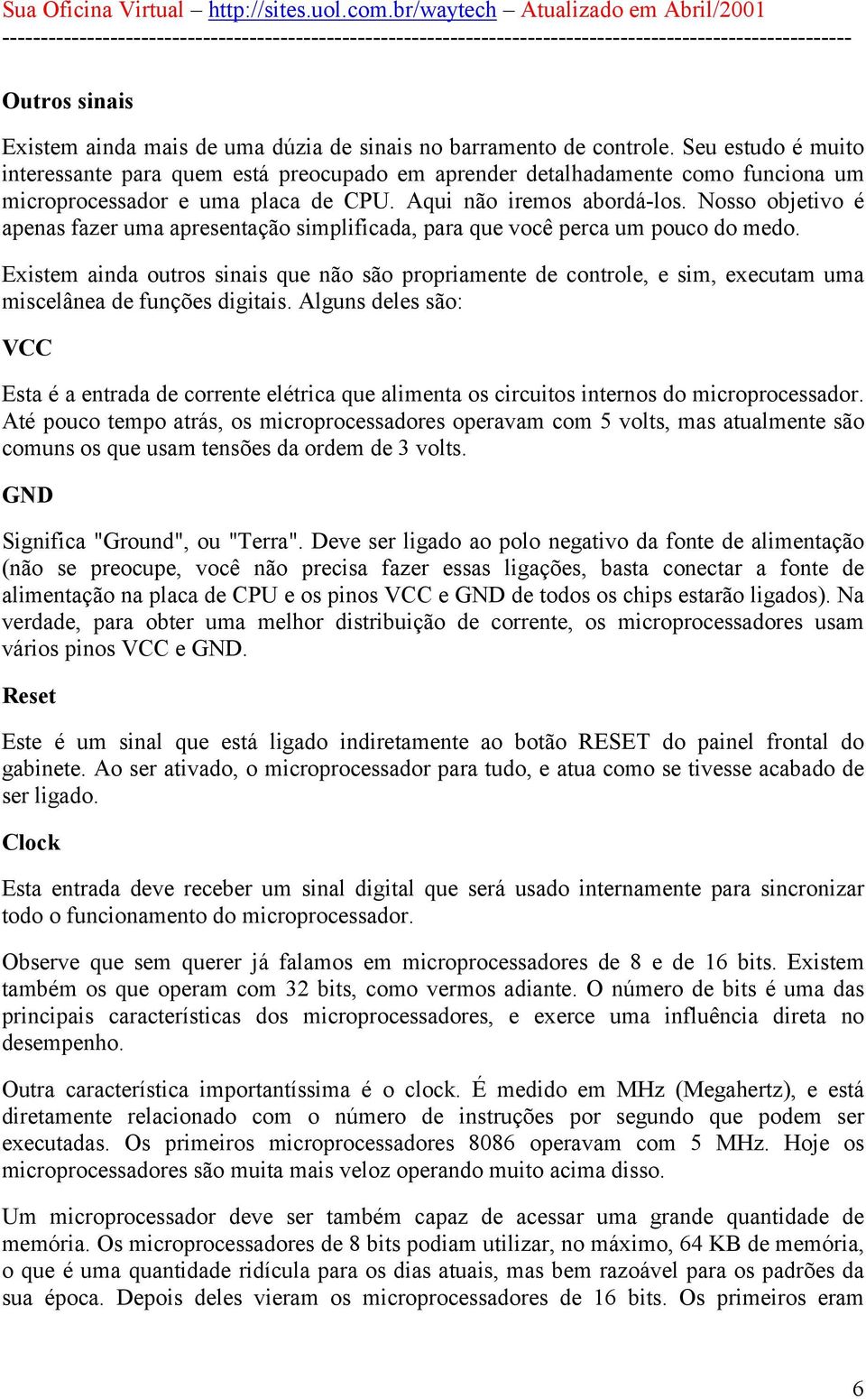 Nosso objetivo é apenas fazer uma apresentação simplificada, para que você perca um pouco do medo.