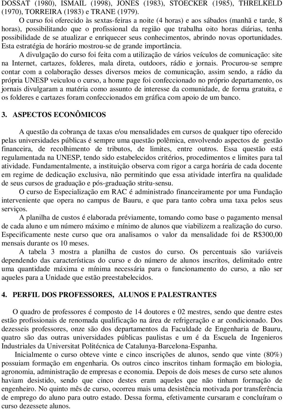 atualizar e enriquecer seus conhecimentos, abrindo novas oportunidades. Esta estratégia de horário mostrou-se de grande importância.