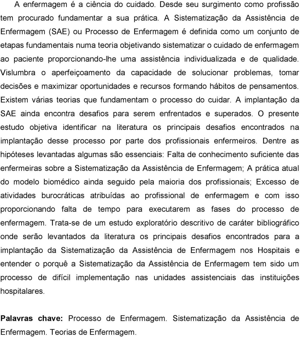 paciente proporcionando-lhe uma assistência individualizada e de qualidade.