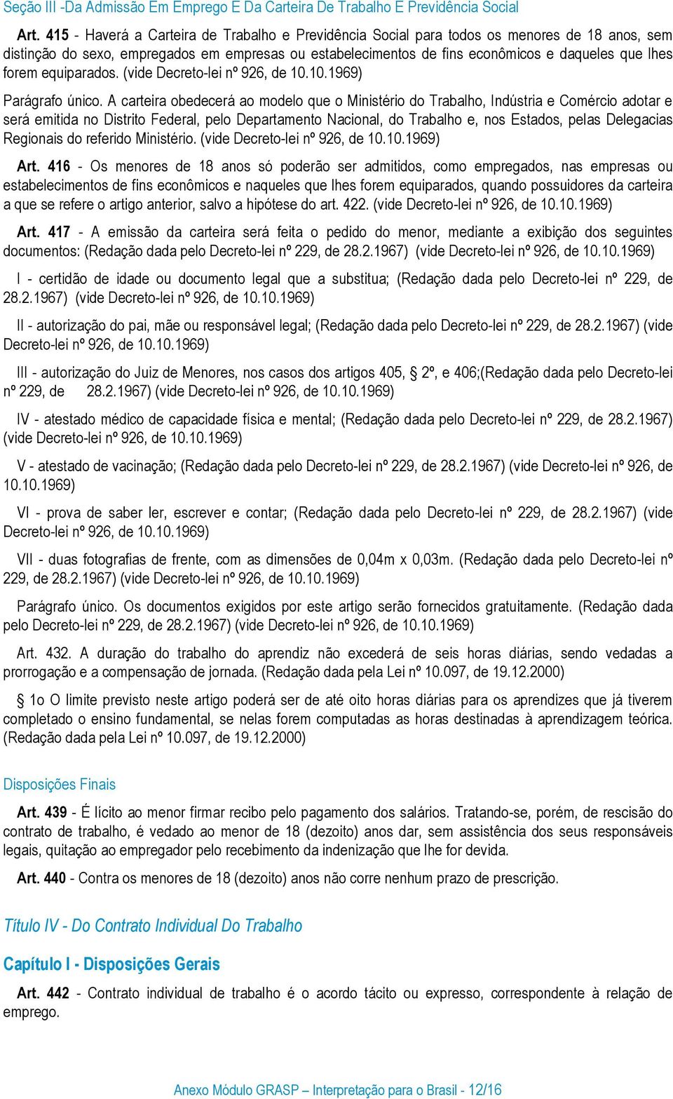 forem equiparados. (vide Decreto-lei nº 926, de 10.10.1969) Parágrafo único.