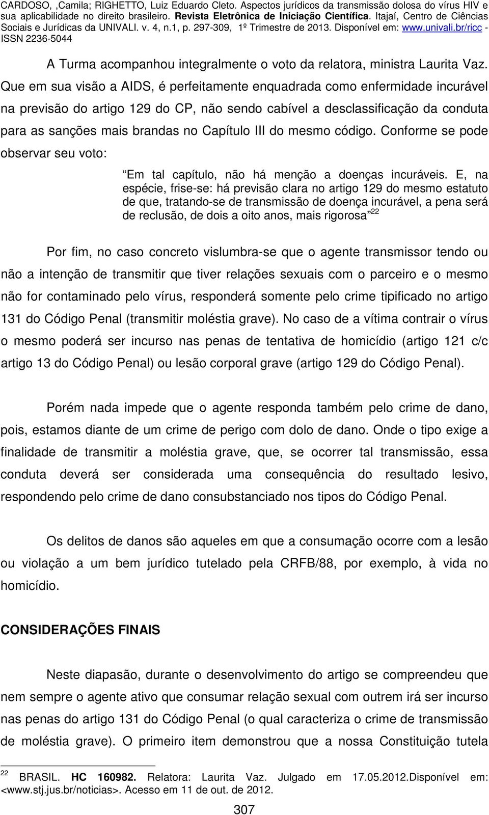 Capítulo III do mesmo código. Conforme se pode observar seu voto: Em tal capítulo, não há menção a doenças incuráveis.