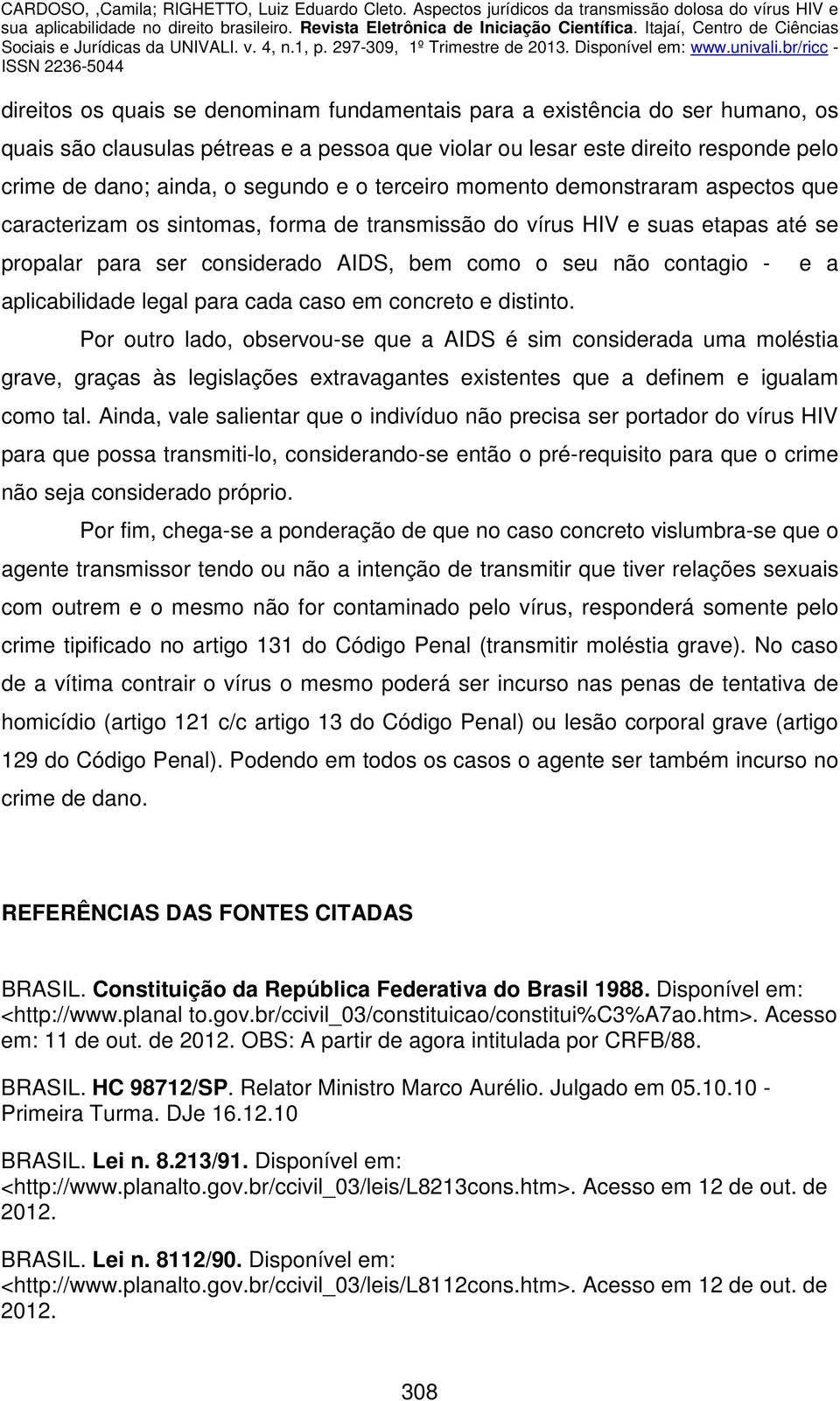 aplicabilidade legal para cada caso em concreto e distinto.