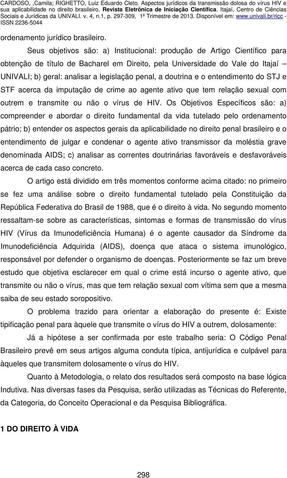 a doutrina e o entendimento do STJ e STF acerca da imputação de crime ao agente ativo que tem relação sexual com outrem e transmite ou não o vírus de HIV.