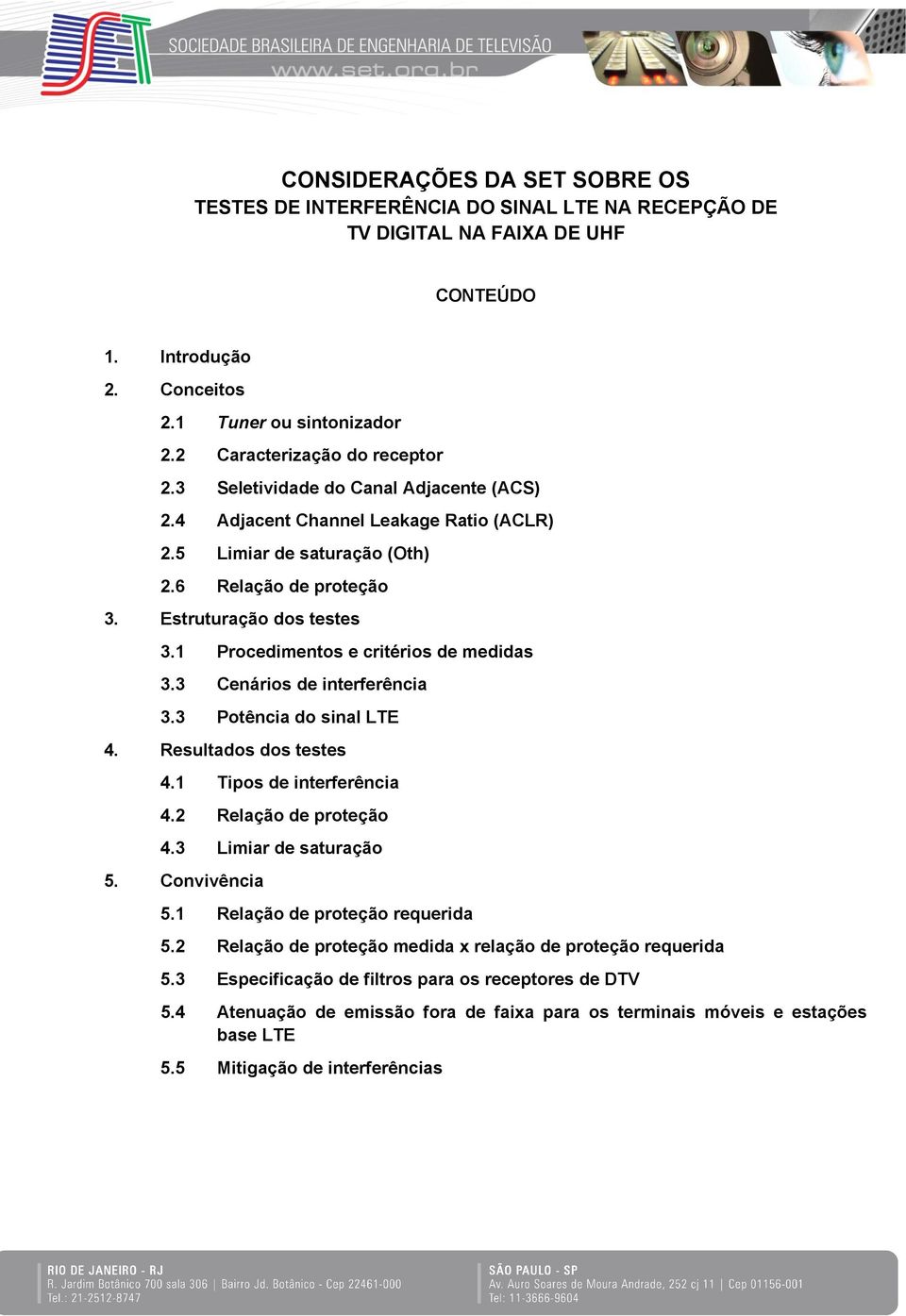 1 Procedimentos e critérios de medidas 3.3 Cenários de interferência 3.3 Potência do sinal 4. Resultados dos testes 4.1 Tipos de interferência 4.2 Relação de proteção 4.3 Limiar de saturação 5.