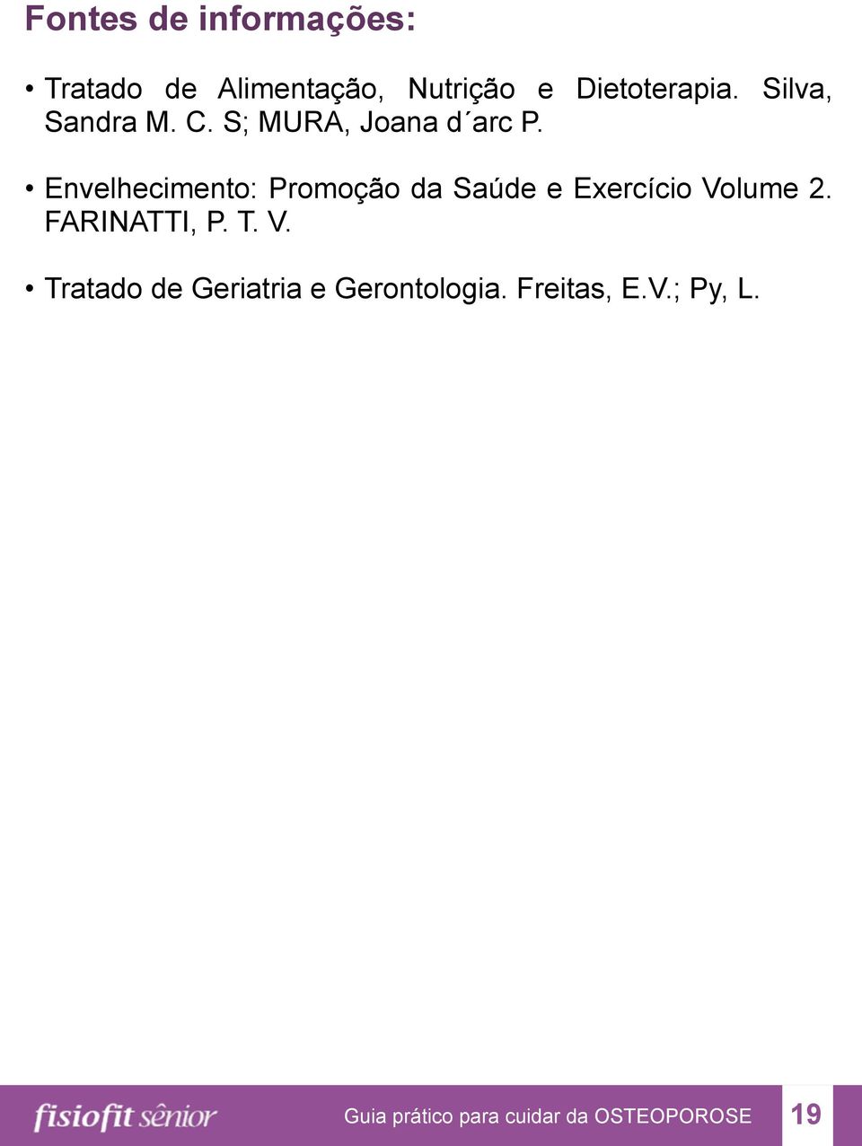 Envelhecimento: Promoção da Saúde e Exercício Volume 2. FARINATTI, P.