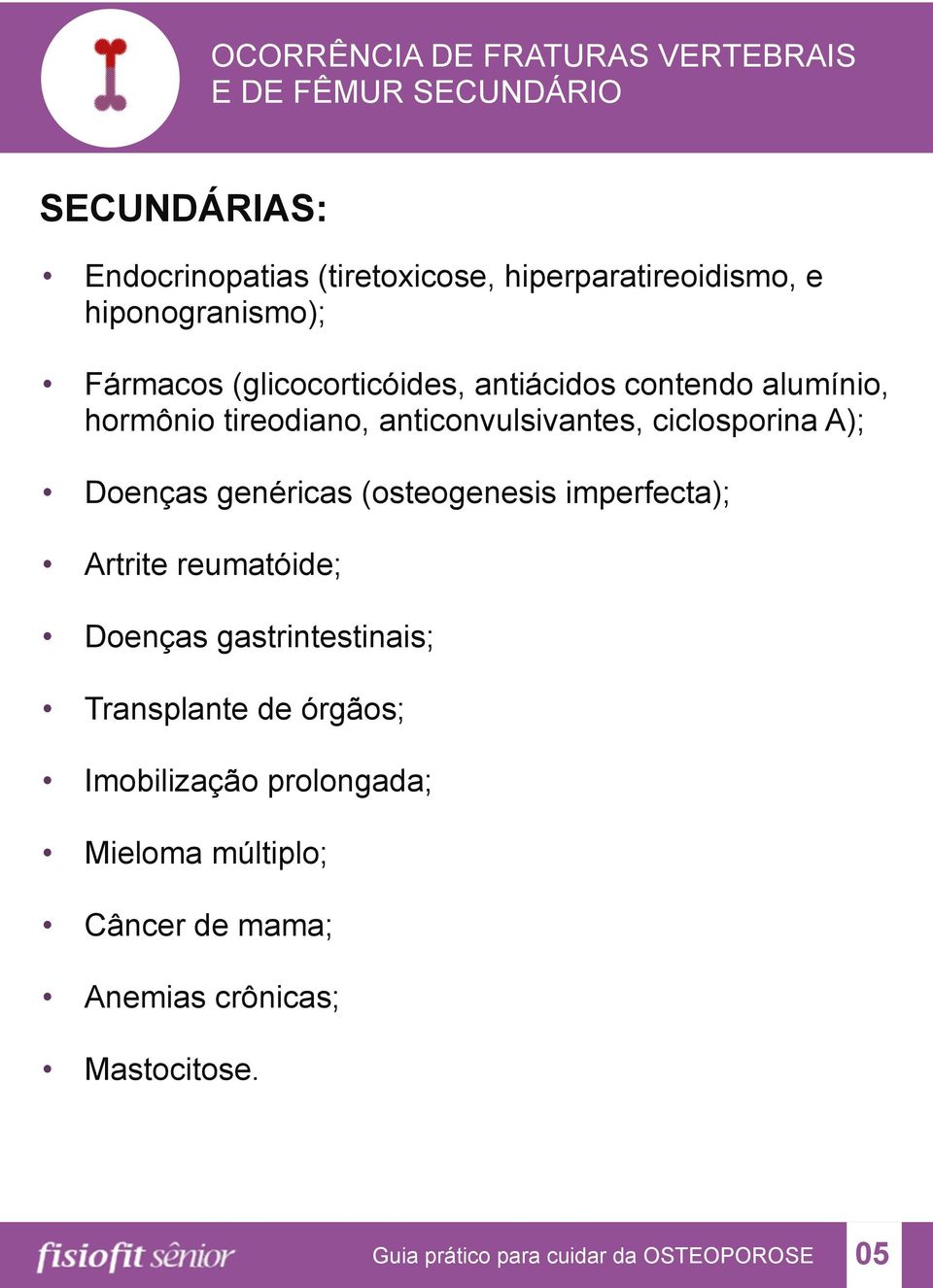 ciclosporina A); Doenças genéricas (osteogenesis imperfecta); Artrite reumatóide; Doenças gastrintestinais; Transplante de