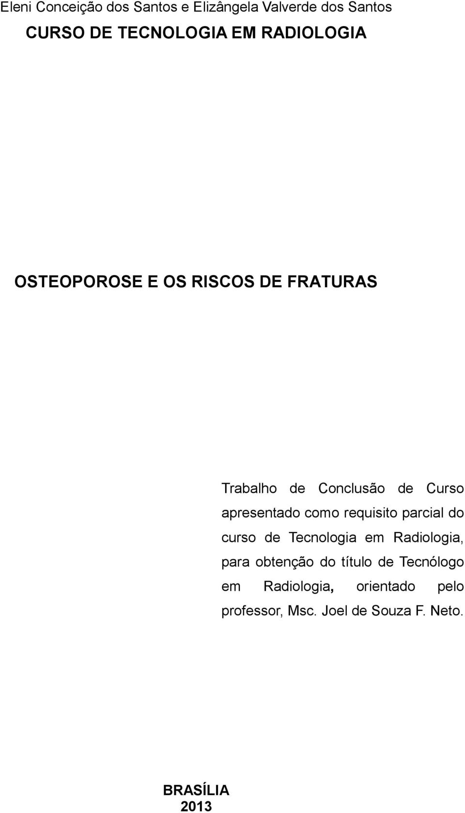 apresentado como requisito parcial do curso de Tecnologia em Radiologia, para obtenção