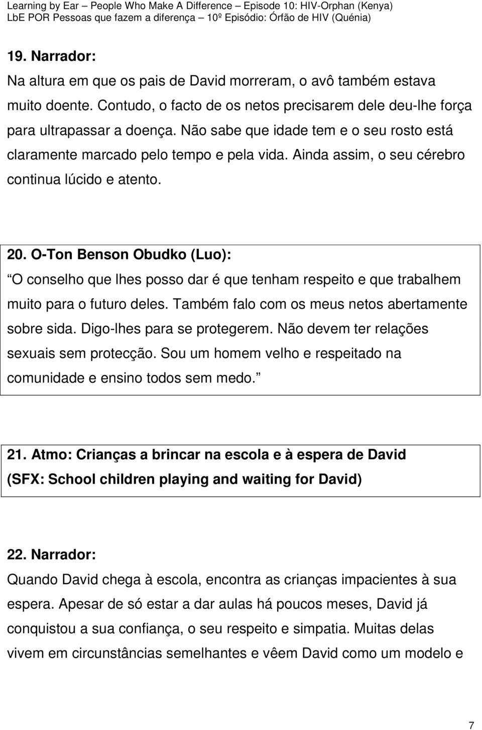 O-Ton Benson Obudko (Luo): O conselho que lhes posso dar é que tenham respeito e que trabalhem muito para o futuro deles. Também falo com os meus netos abertamente sobre sida.