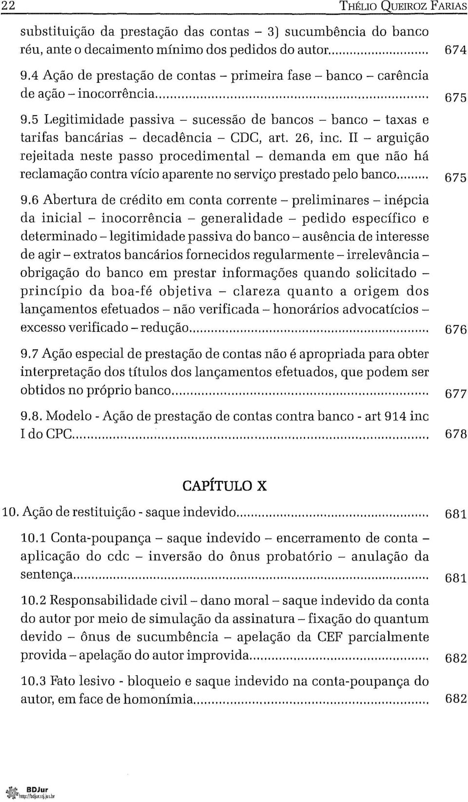 5 Legitimidade passiva - sucessão de bancos - banco - taxas e tarifas bancárias - decadência - CDC, art. 26, inc.