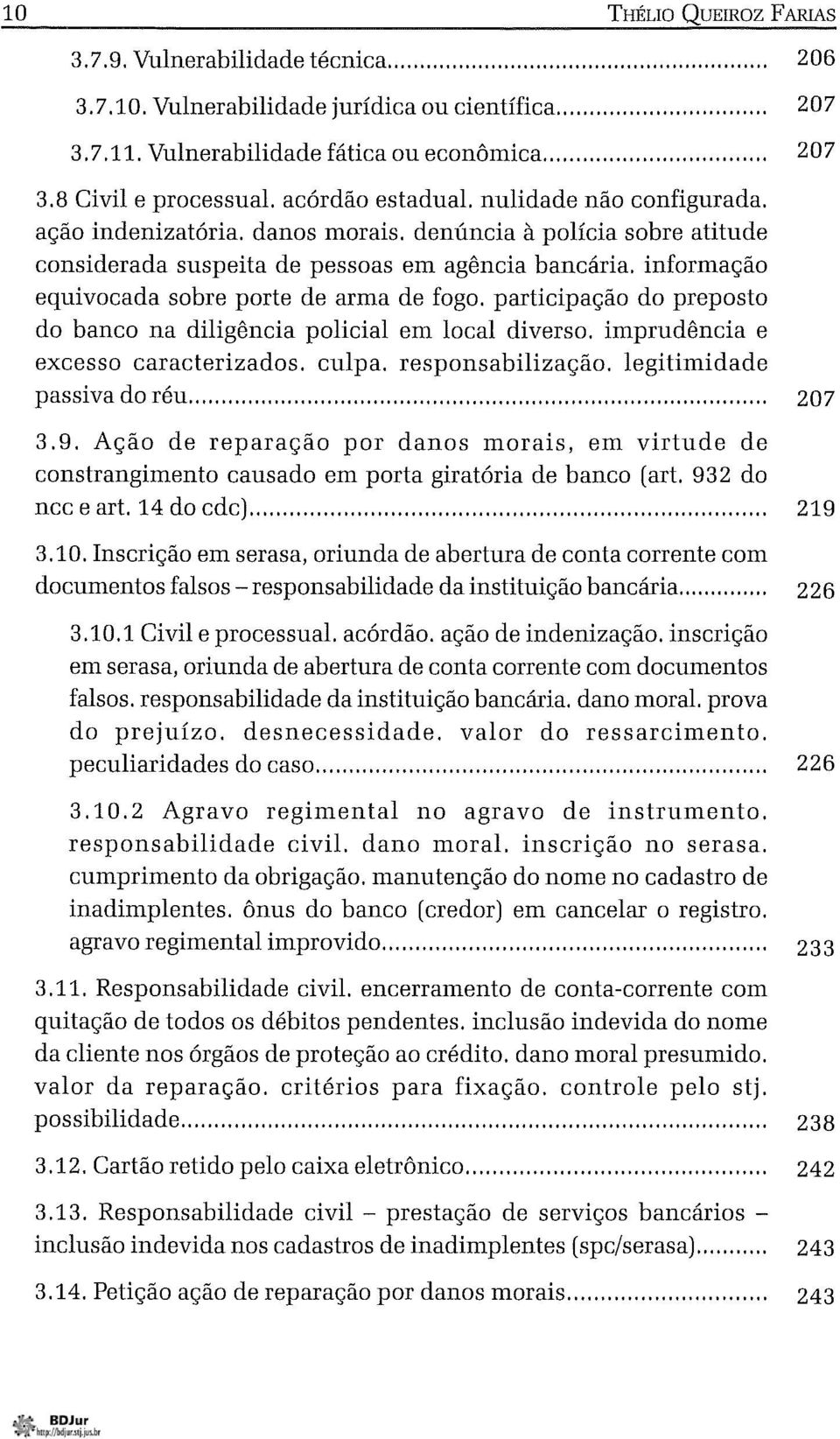 informação equivocada sobre porte de arma de fogo. participação do preposto do banco na diligência policial em local diverso. imprudência e excesso caracterizados. culpa. responsabilização.