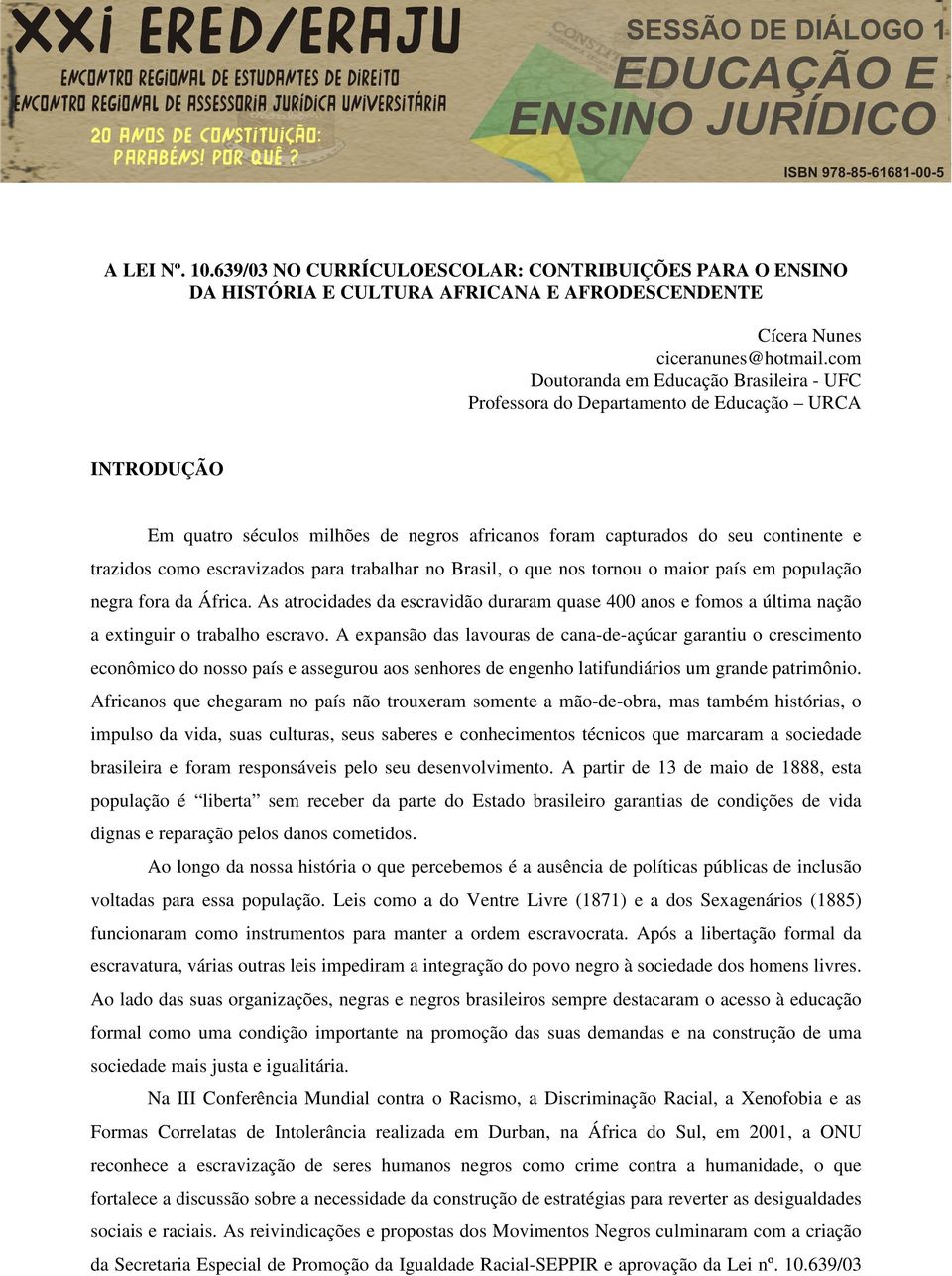 escravizados para trabalhar no Brasil, o que nos tornou o maior país em população negra fora da África.