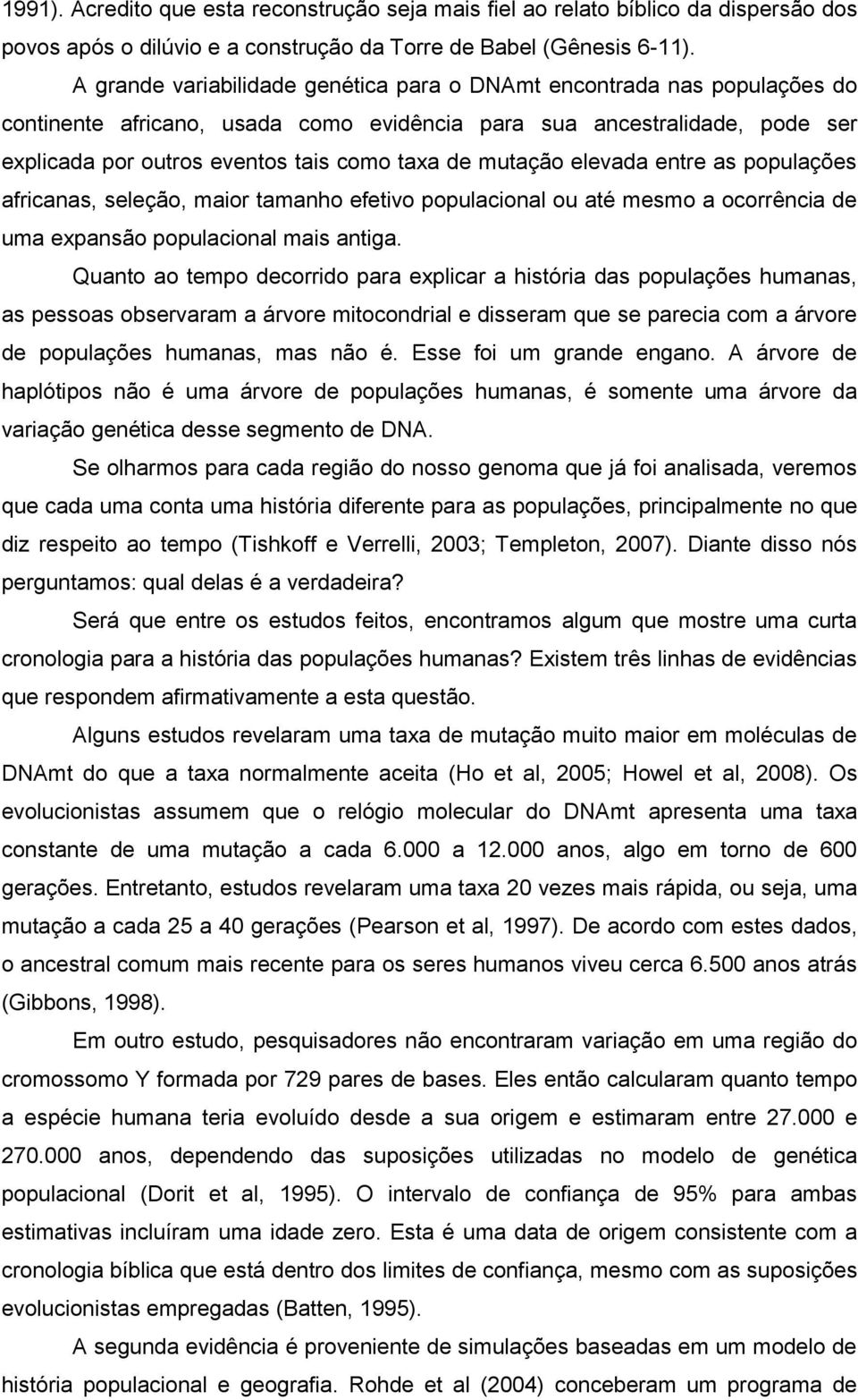 mutação elevada entre as populações africanas, seleção, maior tamanho efetivo populacional ou até mesmo a ocorrência de uma expansão populacional mais antiga.