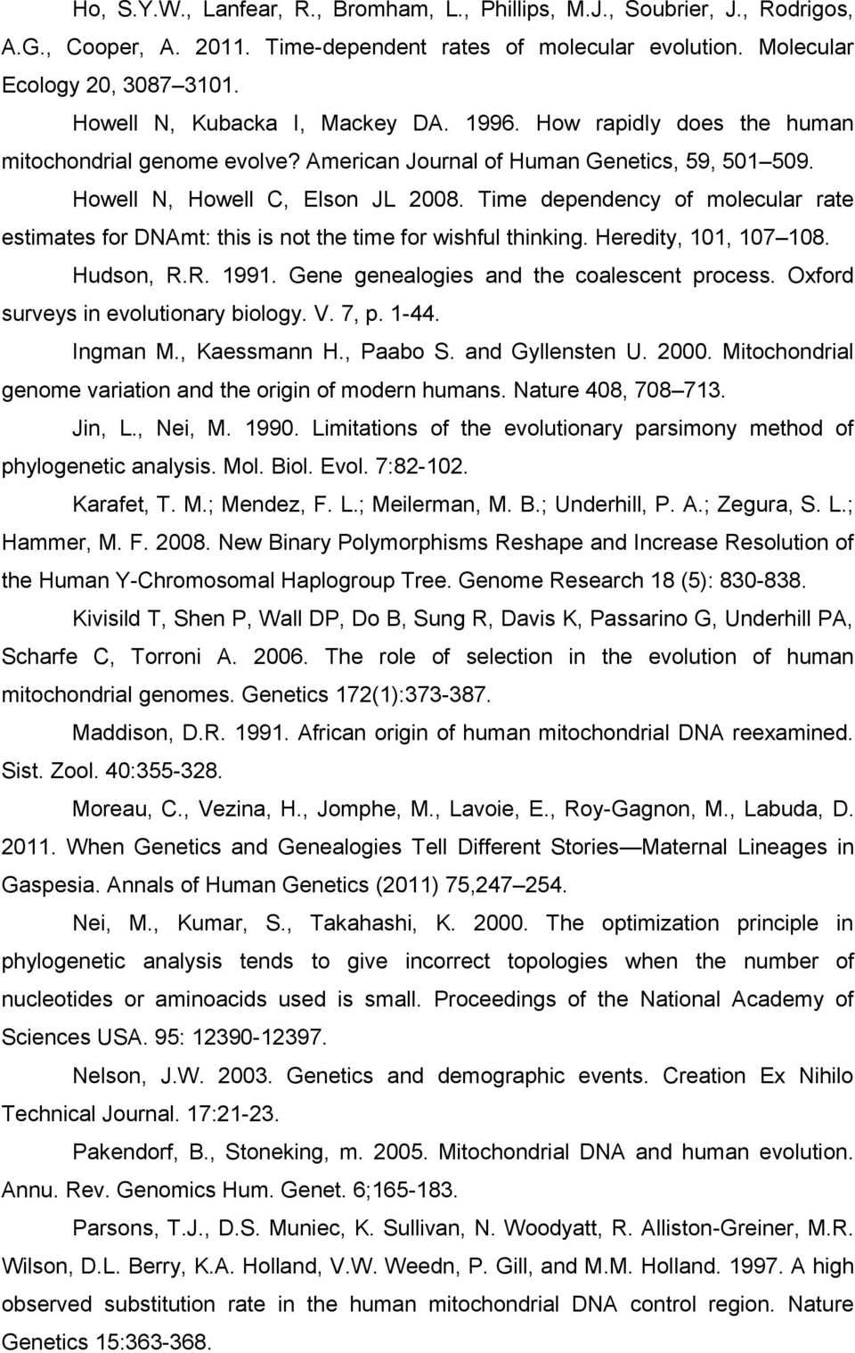 Time dependency of molecular rate estimates for DNAmt: this is not the time for wishful thinking. Heredity, 101, 107 108. Hudson, R.R. 1991. Gene genealogies and the coalescent process.