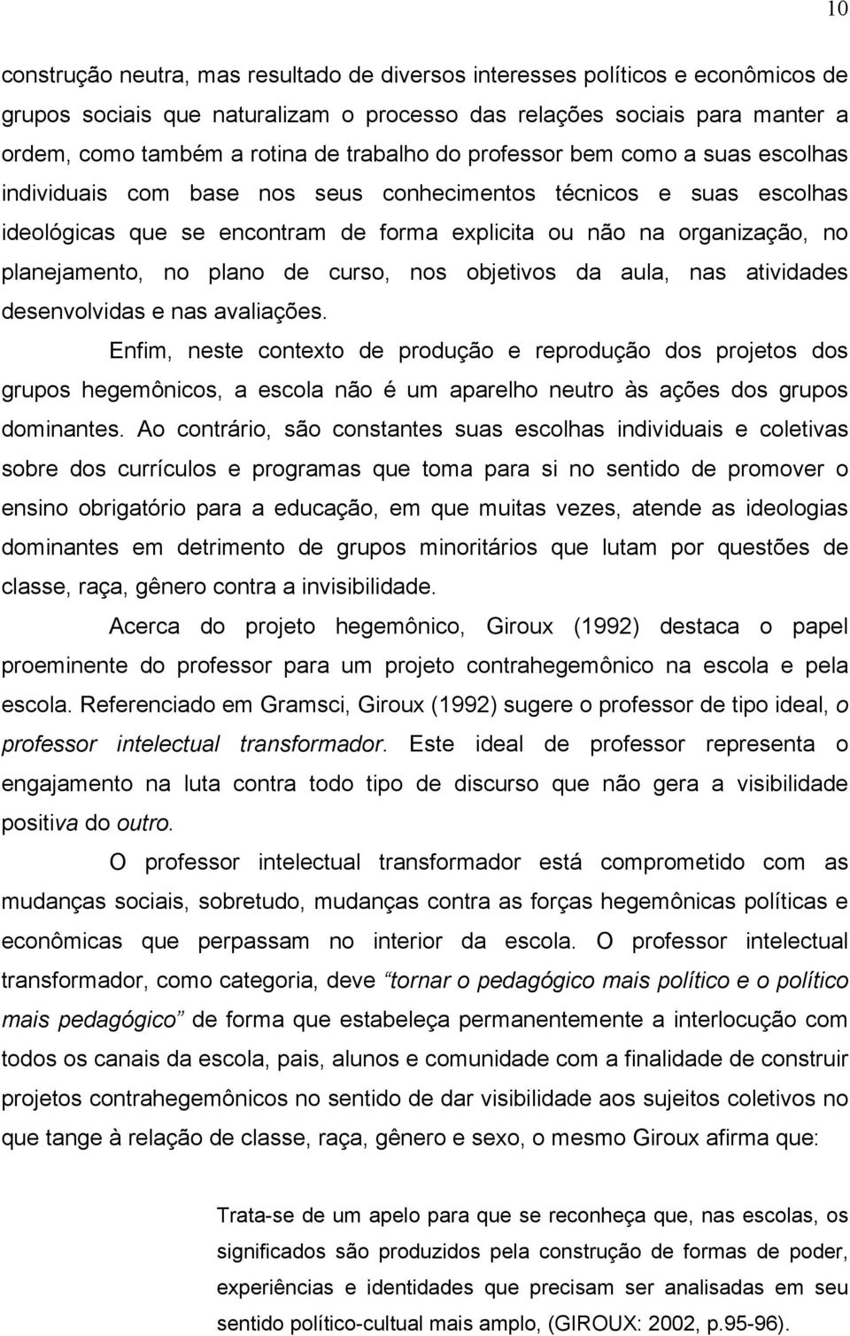 planejamento, no plano de curso, nos objetivos da aula, nas atividades desenvolvidas e nas avaliações.