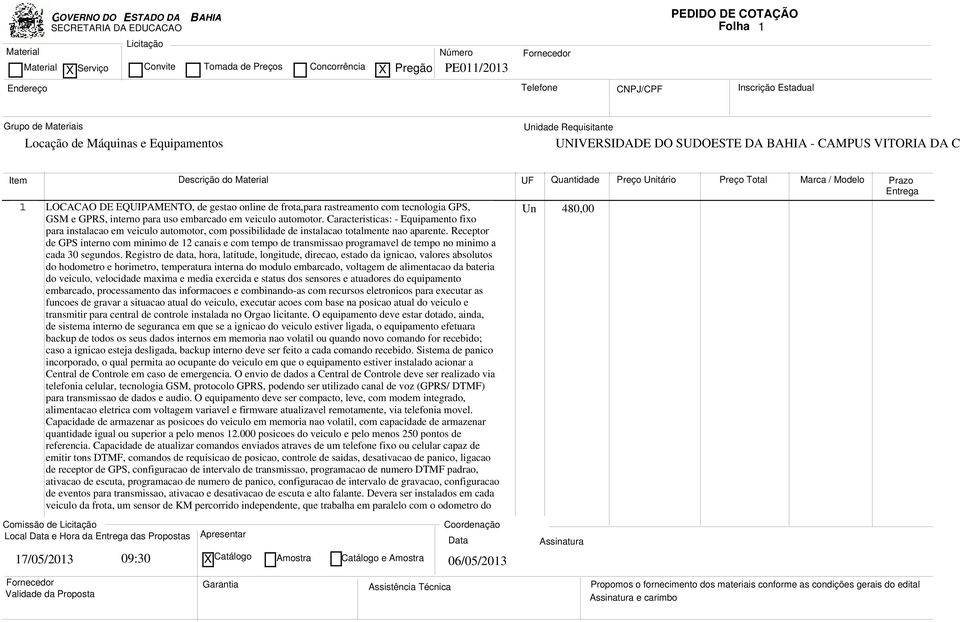 Receptor de GPS interno com minimo de 12 canais e com tempo de transmissao programavel de tempo no minimo a cada 30 segundos.