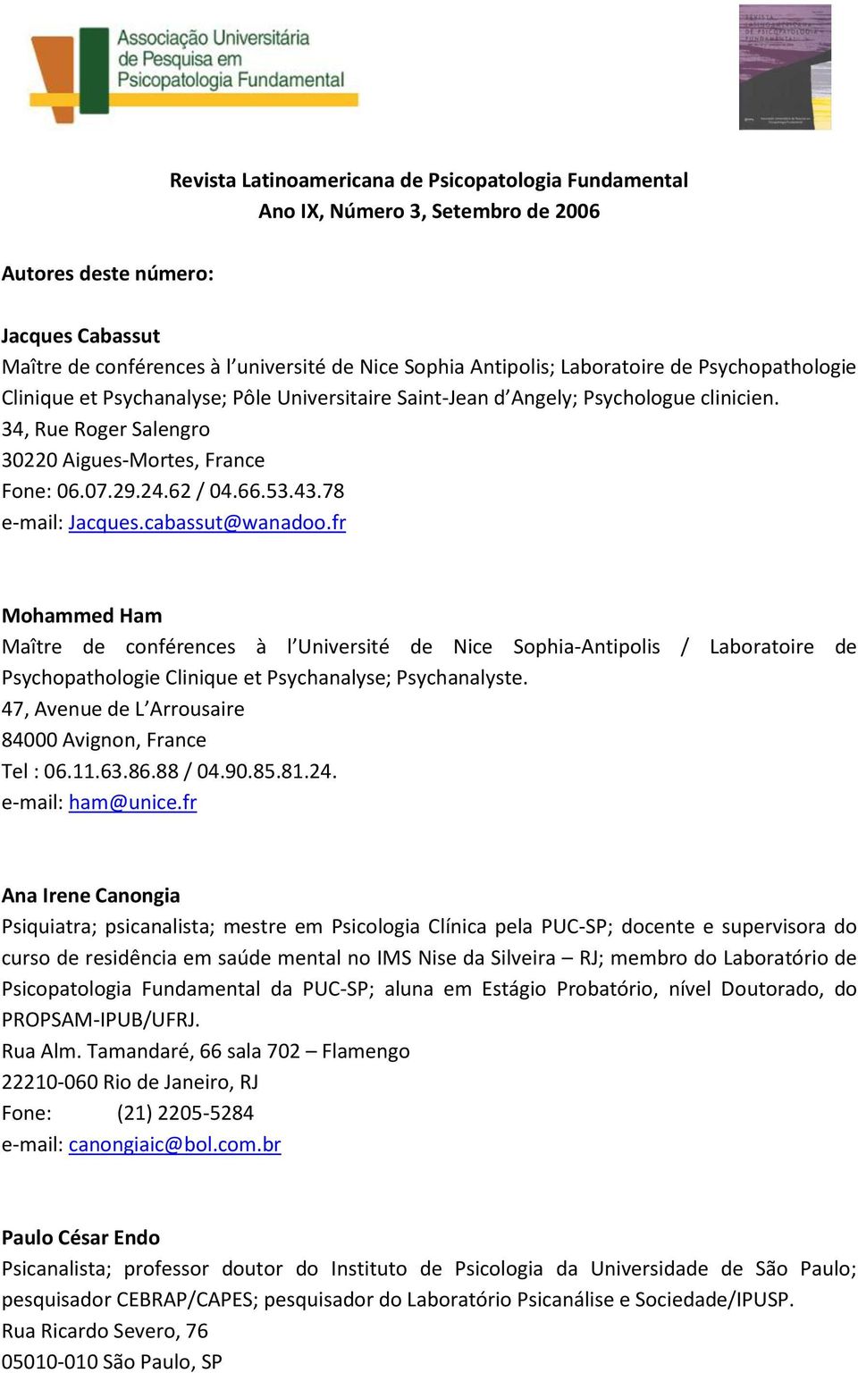 66.53.43.78 e-mail: Jacques.cabassut@wanadoo.fr Mohammed Ham Maître de conférences à l Université de Nice Sophia-Antipolis / Laboratoire de Psychopathologie Clinique et Psychanalyse; Psychanalyste.