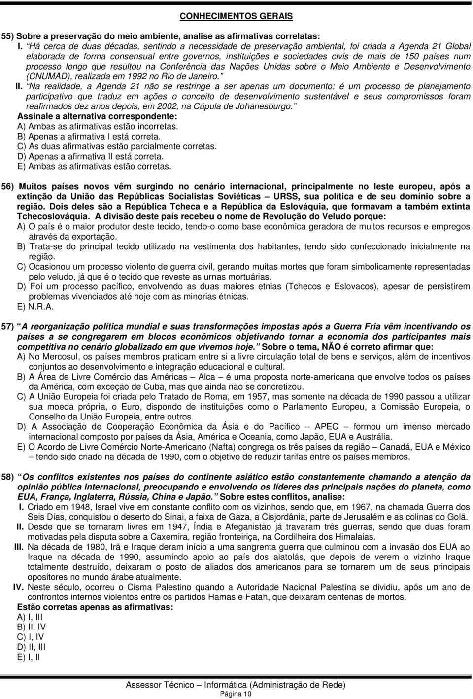 países num processo longo que resultou na Conferência das Nações Unidas sobre o Meio Ambiente e Desenvolvimento (CNUMAD), realizada em 1992 no Rio de Janeiro. II.