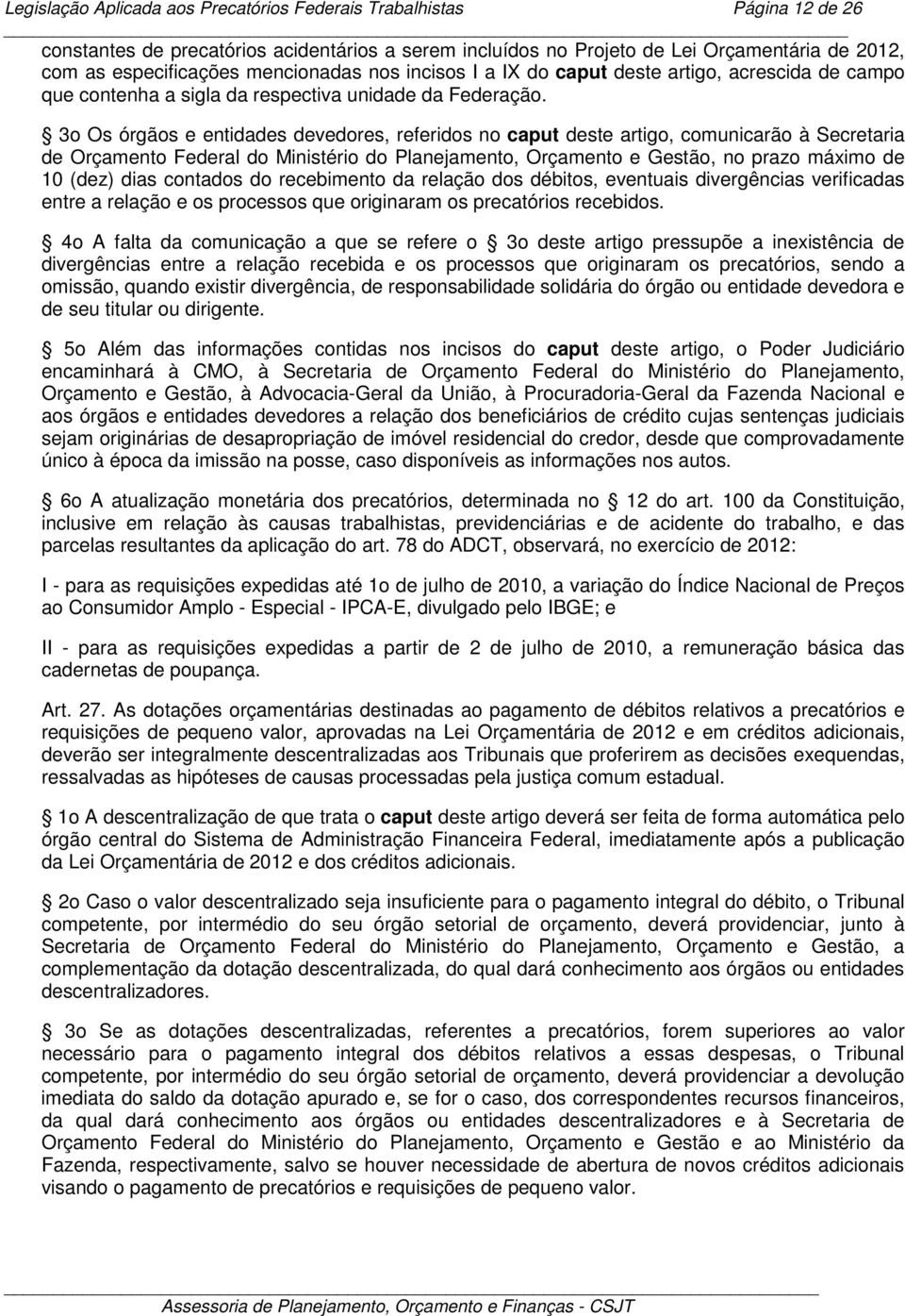 3o Os órgãos e entidades devedores, referidos no caput deste artigo, comunicarão à Secretaria de Orçamento Federal do Ministério do Planejamento, Orçamento e Gestão, no prazo máximo de 10 (dez) dias