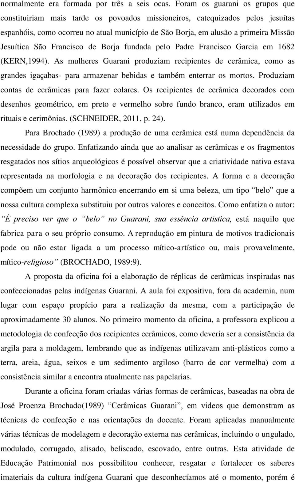 Jesuítica São Francisco de Borja fundada pelo Padre Francisco Garcia em 1682 (KERN,1994).