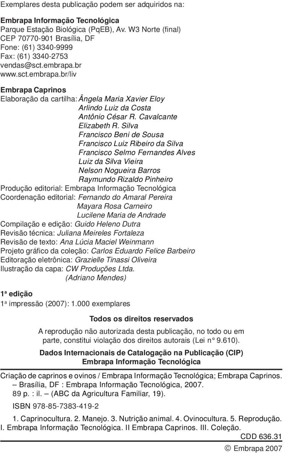 br www.sct.embrapa.br/liv Embrapa Caprinos Elaboração da cartilha: Ângela Maria Xavier Eloy Arlindo Luiz da Costa Antônio César R. Cavalcante Elizabeth R.