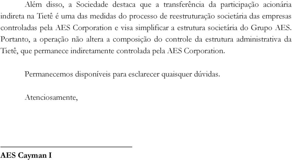 AES. Portanto, a operação não altera a composição do controle da estrutura administrativa da Tietê, que permanece