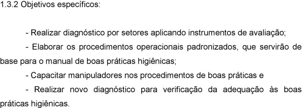 o manual de boas práticas higiênicas; - Capacitar manipuladores nos procedimentos de boas