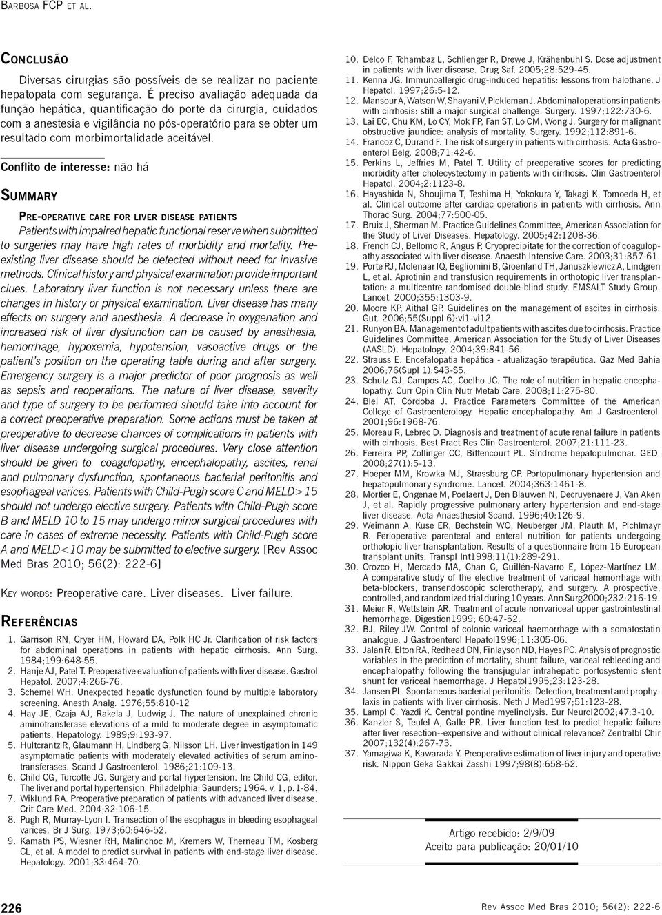 Conflito de interesse: não há Summary Pre-operative care for liver disease patients Patients with impaired hepatic functional reserve when submitted to surgeries may have high rates of morbidity and