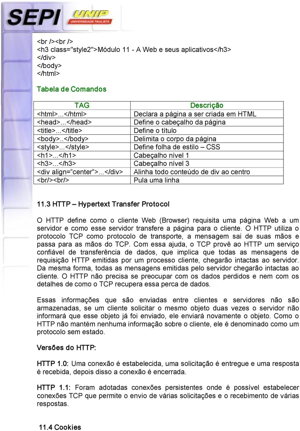 ..</h3> Cabeçalho nível 3 <div align= center >...</div> Alinha todo conteúdo de div ao centro <br/><br/> Pula uma linha 11.