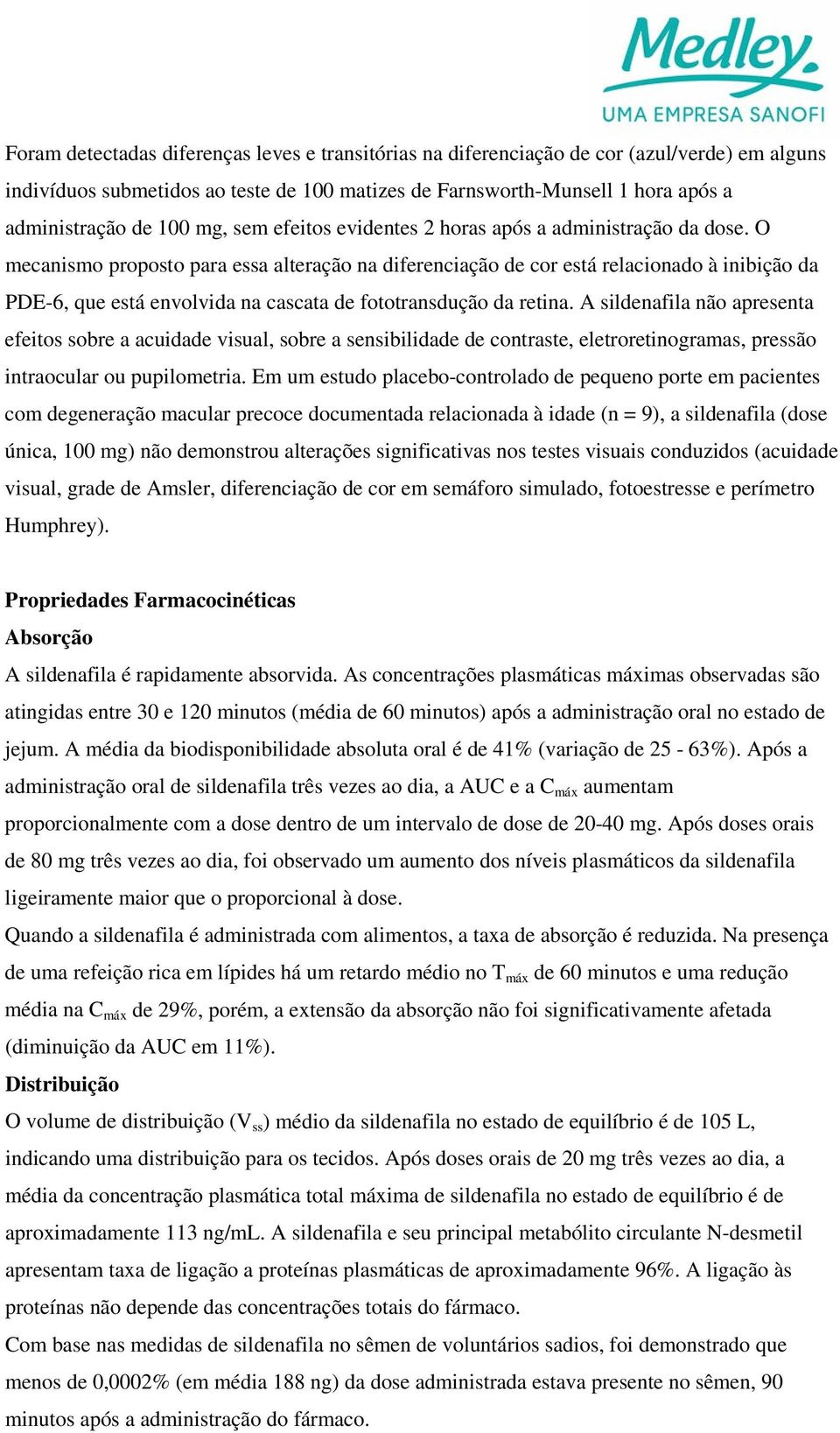 O mecanismo proposto para essa alteração na diferenciação de cor está relacionado à inibição da PDE-6, que está envolvida na cascata de fototransdução da retina.