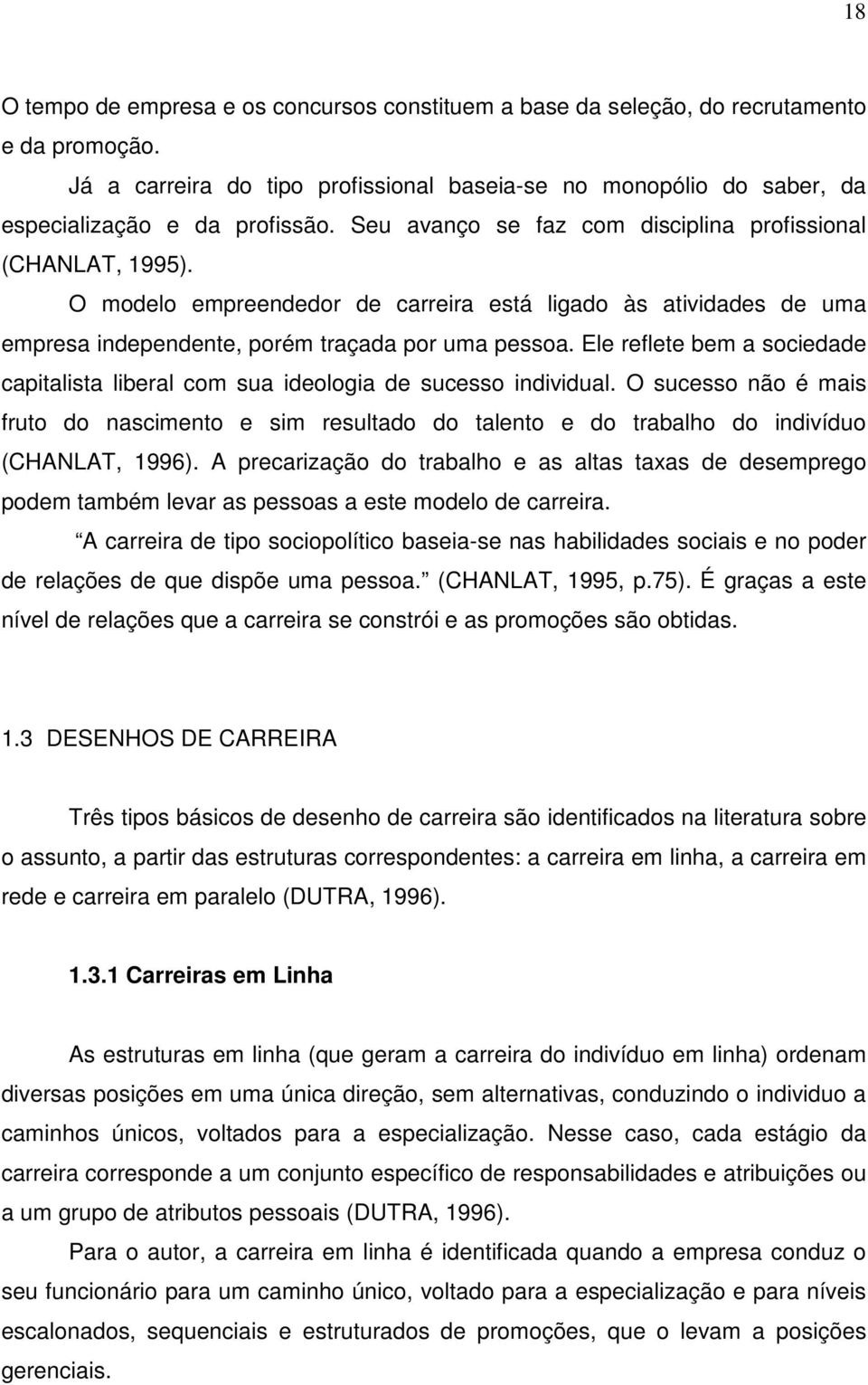 Ele reflete bem a sociedade capitalista liberal com sua ideologia de sucesso individual. O sucesso não é mais fruto do nascimento e sim resultado do talento e do trabalho do indivíduo (CHANLAT, 1996).