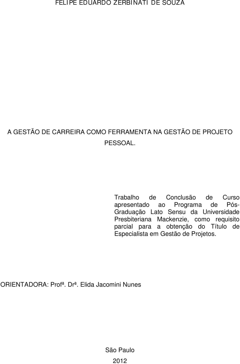 Trabalho de Conclusão de Curso apresentado ao Programa de Pós- Graduação Lato Sensu da