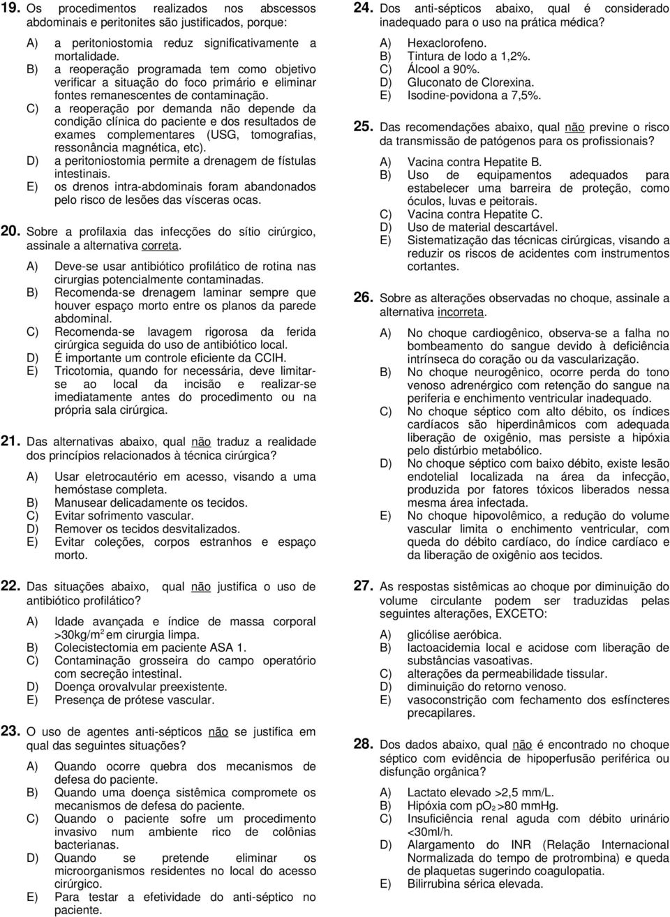 C) a reoperação por demanda não depende da condição clínica do paciente e dos resultados de exames complementares (USG, tomografias, ressonância magnética, etc).