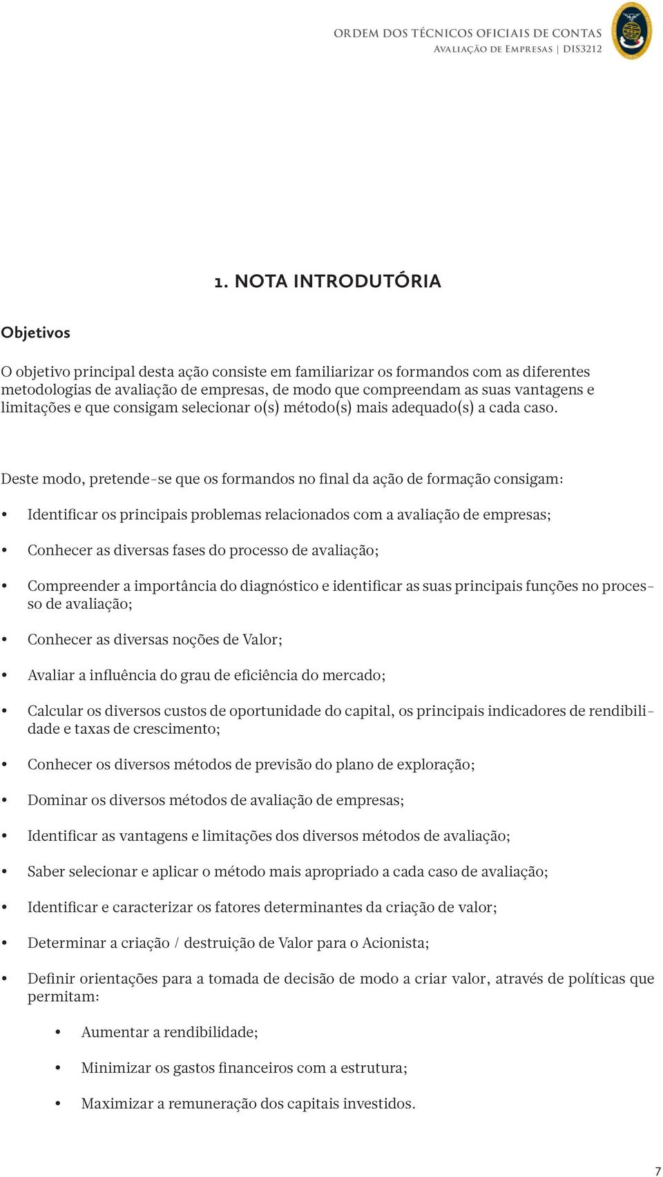 limitações e que consigam selecionar o(s) método(s) mais adequado(s) a cada caso.