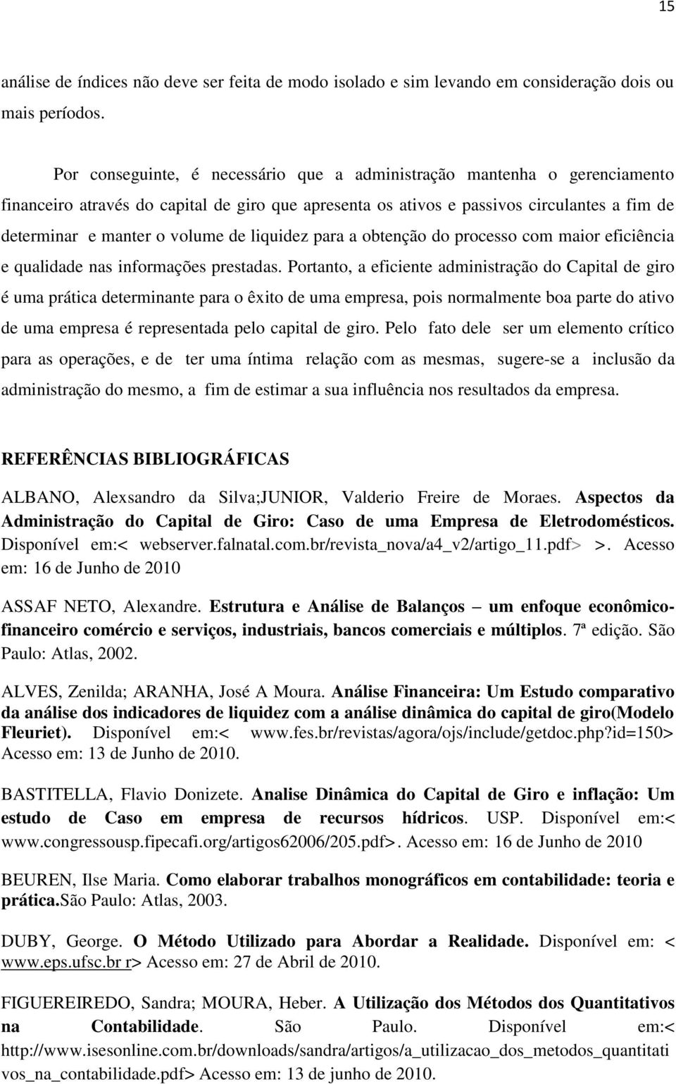 de liquidez para a obtenção do processo com maior eficiência e qualidade nas informações prestadas.