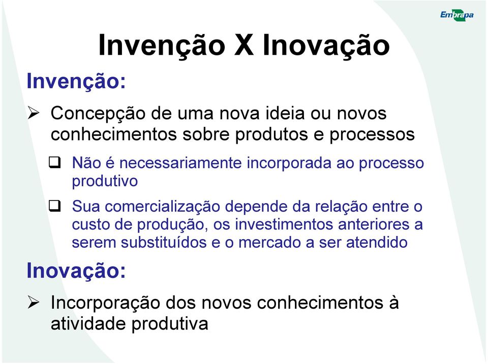 comercialização depende da relação entre o custo de produção, os investimentos anteriores a