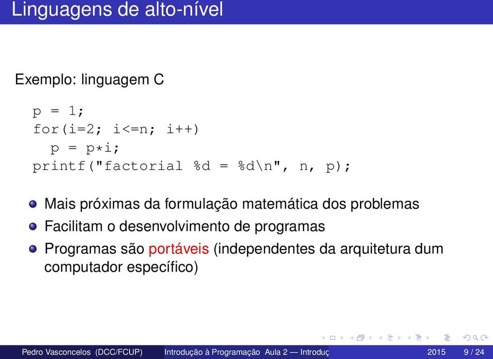 Facilitam o desenvolvimento de programas Programas são portáveis (independentes da arquitetura dum