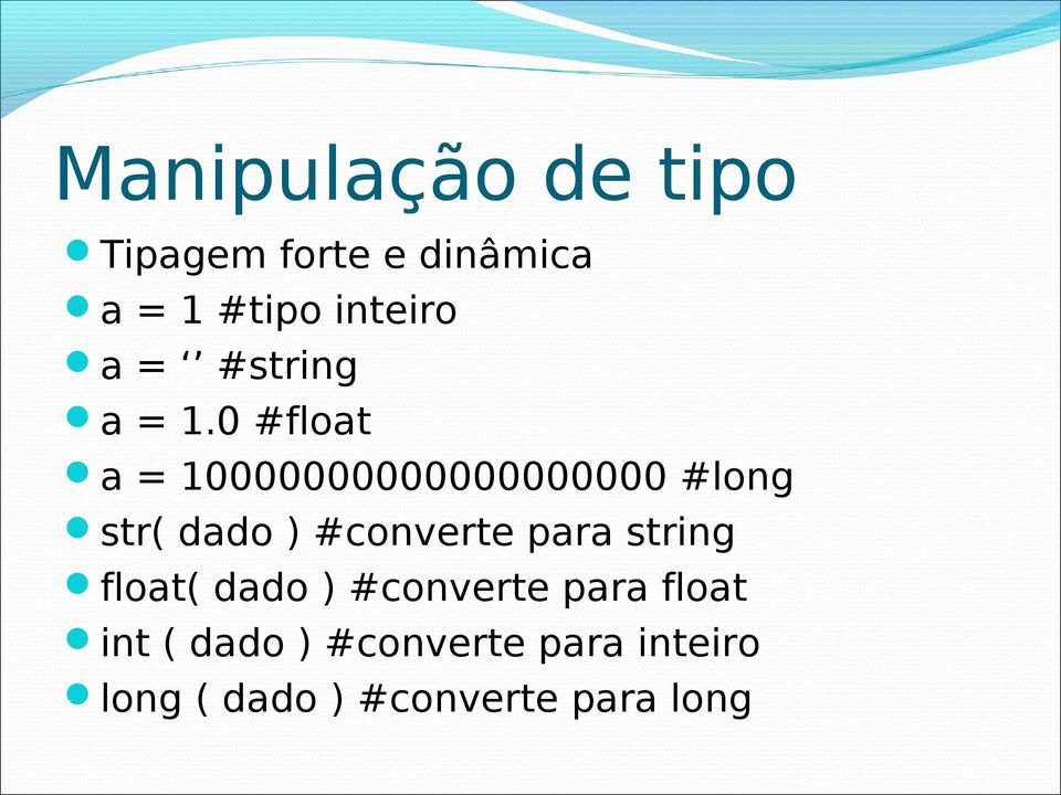 0 #float a = 10000000000000000000 #long str( dado ) #converte
