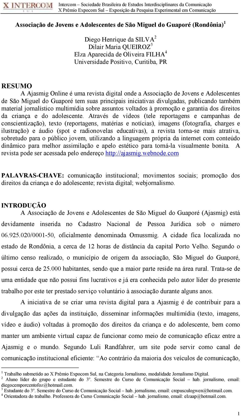 multimídia sobre assuntos voltados à promoção e garantia dos direitos da criança e do adolescente.