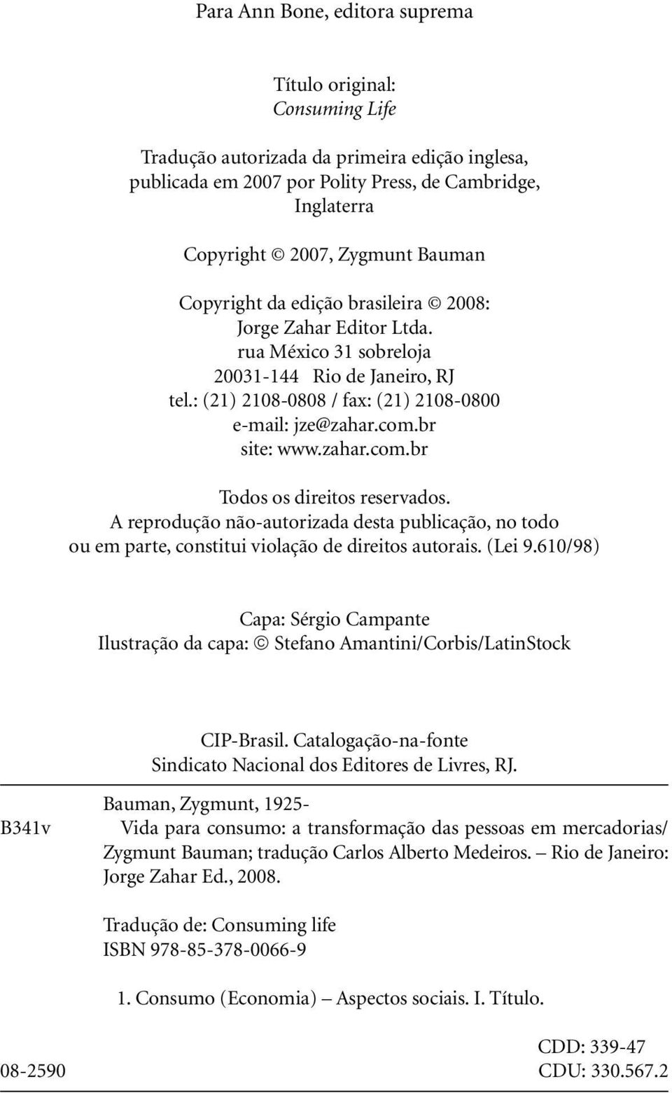 zahar.com.br Todos os direitos reservados. A reprodução não-autorizada desta publicação, no todo ou em parte, constitui violação de direitos autorais. (Lei 9.