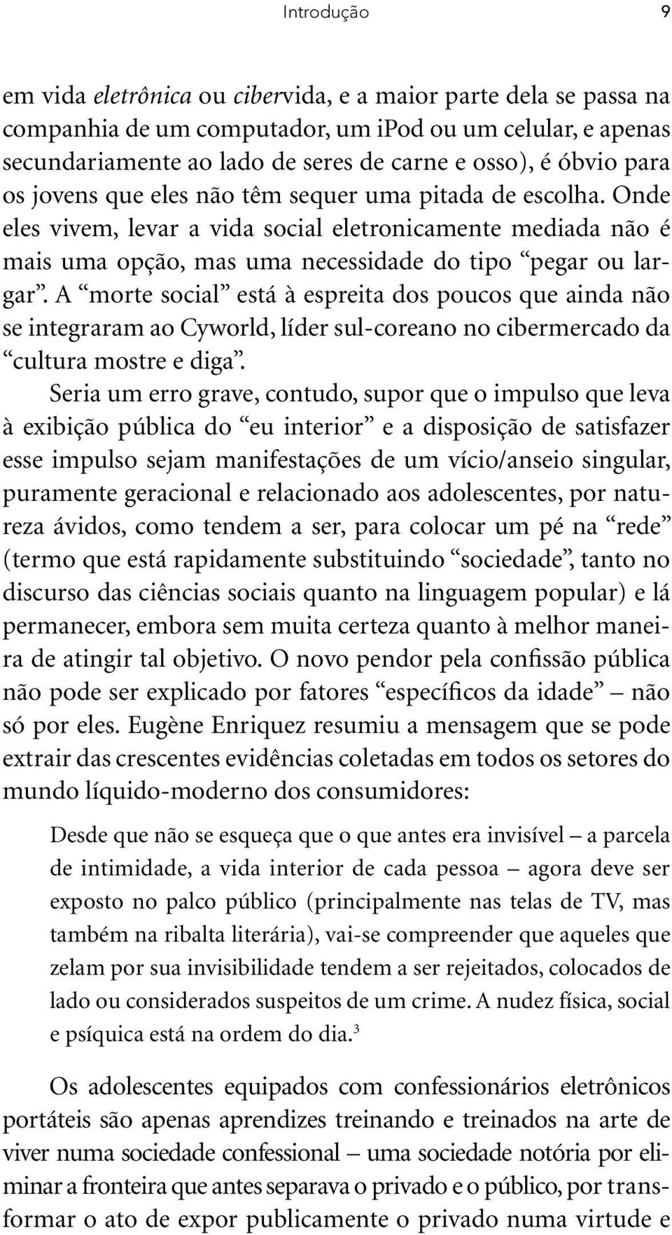 A morte social está à espreita dos poucos que ainda não se integraram ao Cyworld, líder sul-coreano no cibermercado da cultura mostre e diga.