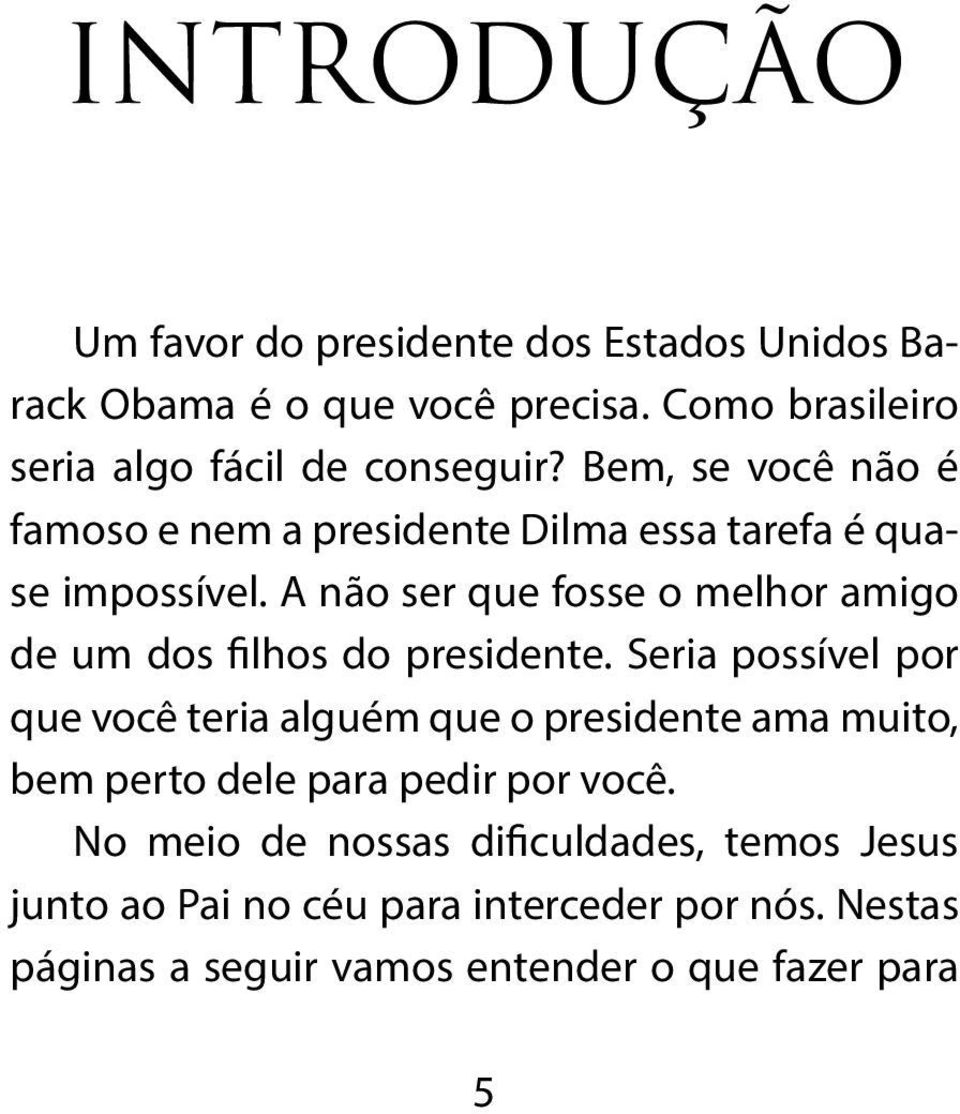 A não ser que fosse o melhor amigo de um dos filhos do presidente.