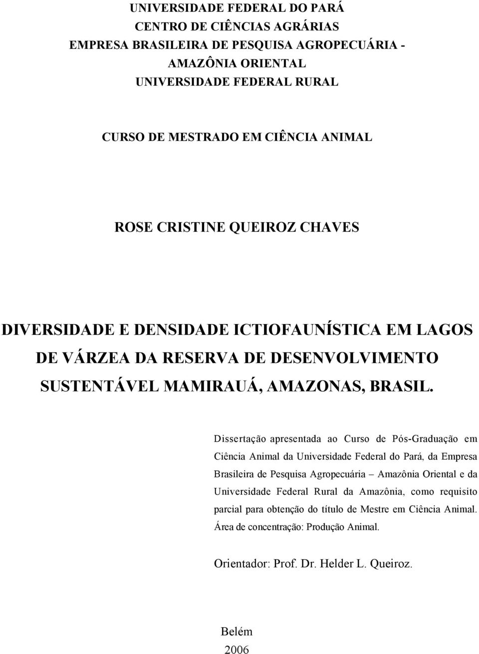 Dissertação apresentada ao Curso de Pós-Graduação em Ciência Animal da Universidade Federal do Pará, da Empresa Brasileira de Pesquisa Agropecuária Amazônia Oriental e da